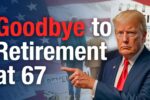 Goodbye to Retirement at 67 – The New Age for Collecting Social Security Changes Everything in the United States